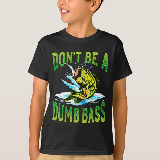 T-shirt Dont Be A Dumb B Fishing  (Devant)