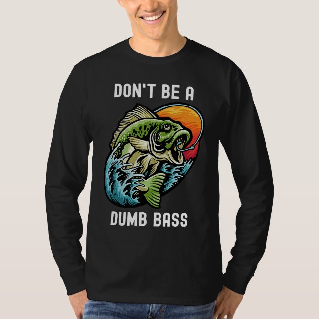T-shirt Don't Be A Dumb Bass  Fishing Sarcastic Angler (Devant)