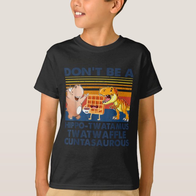 T-shirt Don't Be A Hip-twatamus Twatwaffle Asaurous  (Devant)