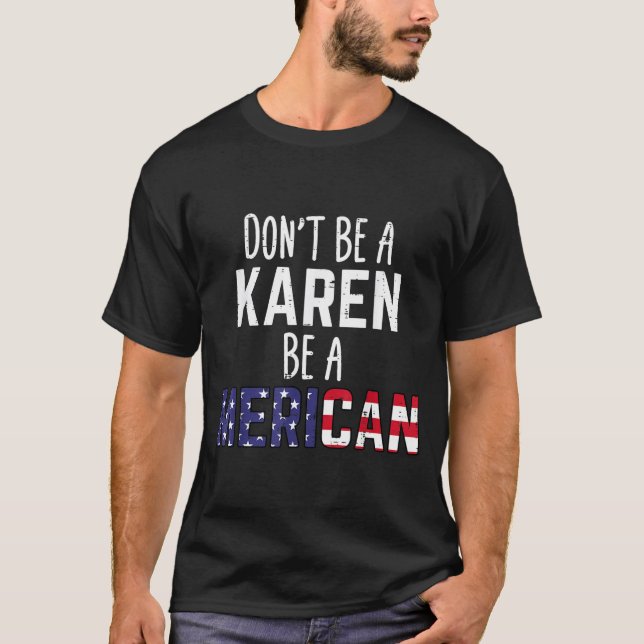 T-shirt Dont Be A Karen Be A Merican Funny July 4th Patrio (Devant)