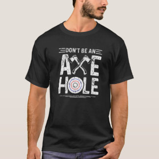 T-shirt Don't Be An Axe Hole Weapon Axe Throwing Specialis