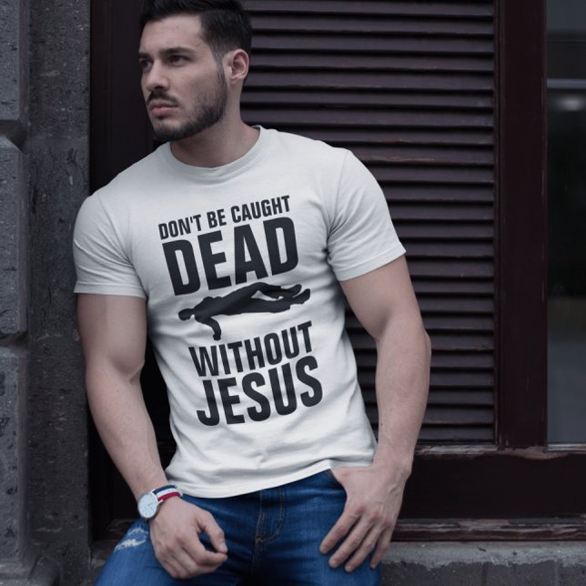 T-shirt DON'T BE CAUGHT DEAD WITHOUT JESUS, Christian T-Sh (Créateur téléchargé)