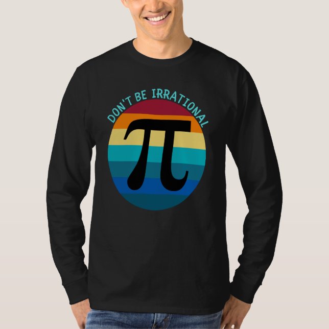 T-shirt Don't Be Irrational Symbol Pi Day Math Happy Pi Ir (Devant)