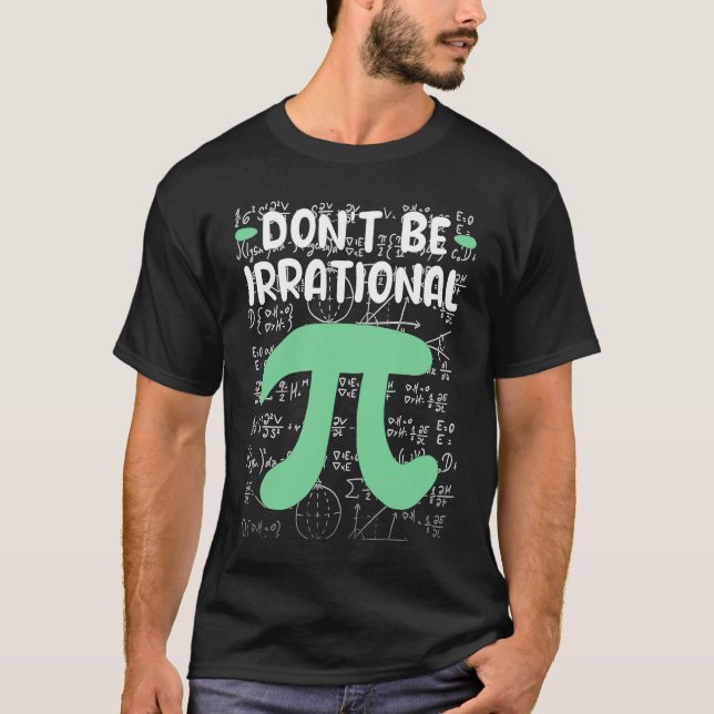 T-shirt Don't Be Irrational Symbol Pi Day  Math Teacher (Devant)