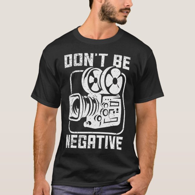T-shirt Don'T Be Negative Cameraman Photographer Motivatio (Devant)