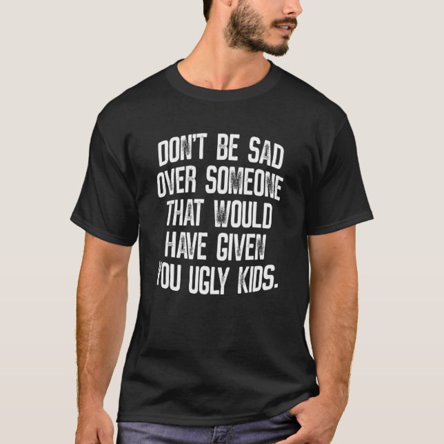T-shirt Don't Be Sad Over Soneone That Would Have Given Yo (Devant)
