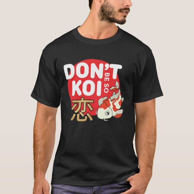 T-shirt Don't Be So Koi Japanese Carp Fish Nishikigoi Amur (Devant)