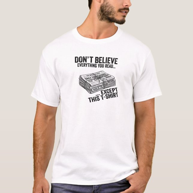 T-shirt Dont Believe Everything You Read Funny Tee (Devant)