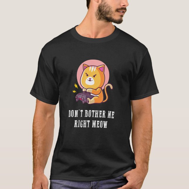 T-shirt Dont Bother Me Right Meow Jeux Vidéos Jeu Cat L (Devant)