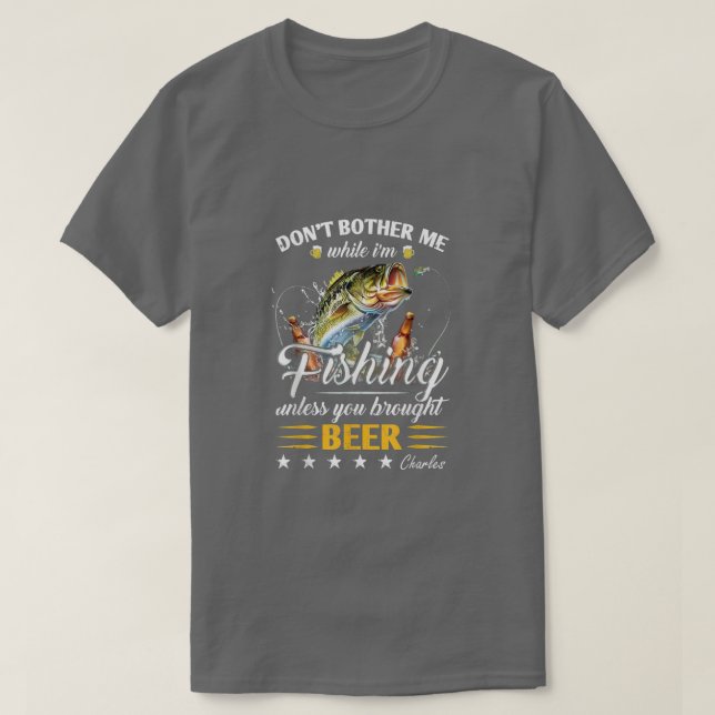 T-shirt DonT Bother Me While IM Fishing Unless You Brought (Design devant)