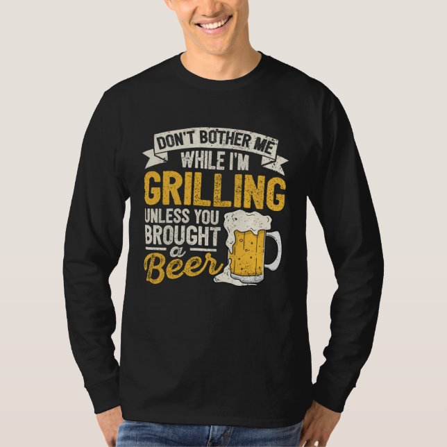 T-shirt Dont Bother Me While Im Grilling Beer  Grilled Mea (Devant)