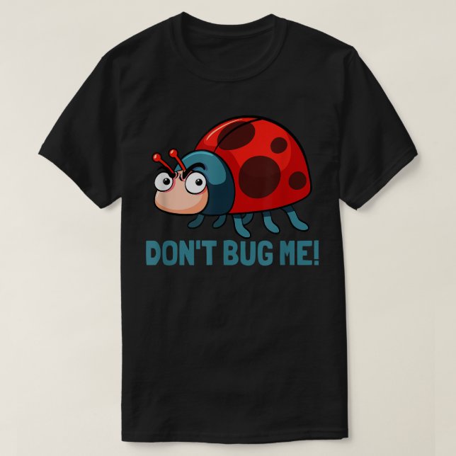 T-shirt Dont bug me Funny Ladybug Beetle Insects Joke sayi (Design devant)