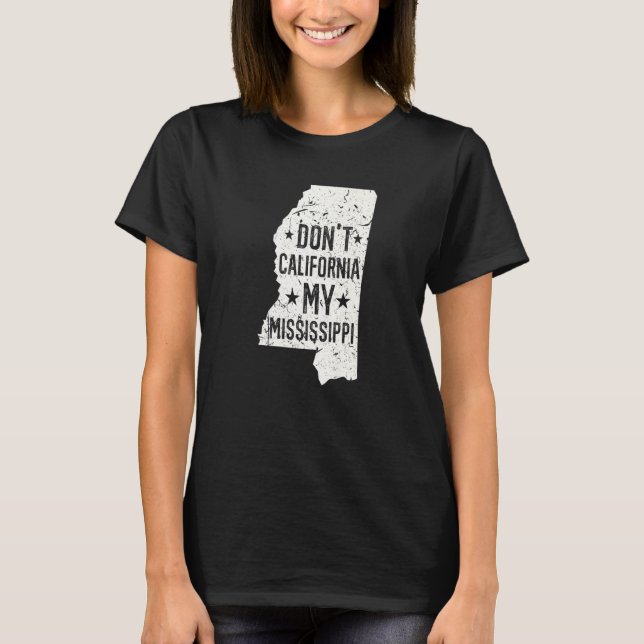 T-shirt Don't California My Mississippi Anti Liberal Conse (Devant)