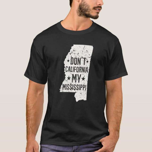 T-shirt Don't California My Mississippi Anti Liberal Conse (Devant)