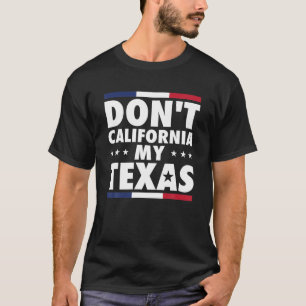 T-shirt Don't California My Texas Drapeau Vintage Texan