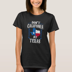 T-shirt Don't California My Texas Pride Patriotic Texan Sa