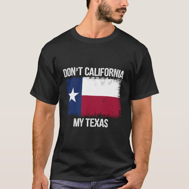 T-shirt Don'T California My Texas Shirt Texasflag Retro (Devant)