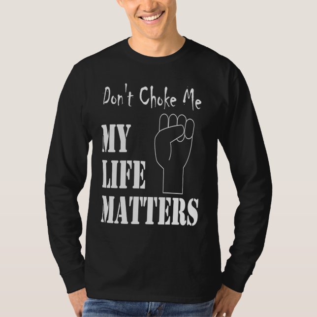 T-shirt Don't Choke Me My Life Matters BLM and ALM Movemen (Devant)