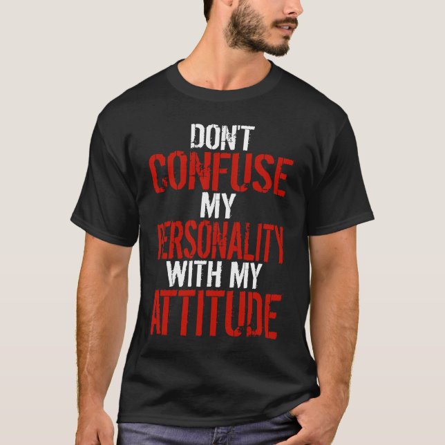 T-shirt Dont Confuse My Personality With My Attitude (Devant)