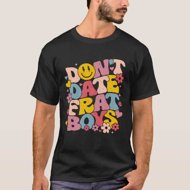 T-shirt Don't Date Frat Boys Funny Preppy Trendy Sorority (Devant)