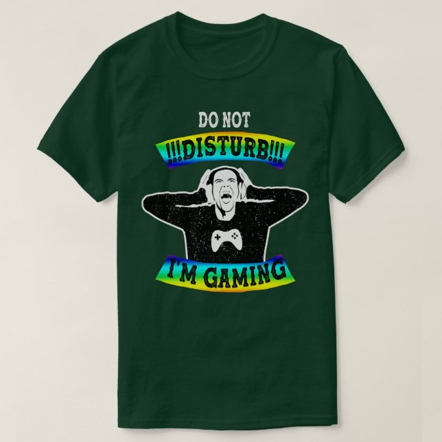T-shirt don't disturb i am gaming, video game nerd  (Design devant)