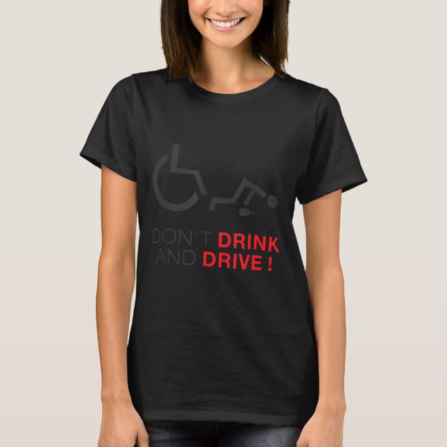T-shirt Don't Drink And Drive! Funny Wheelchair Drinking  (Devant)