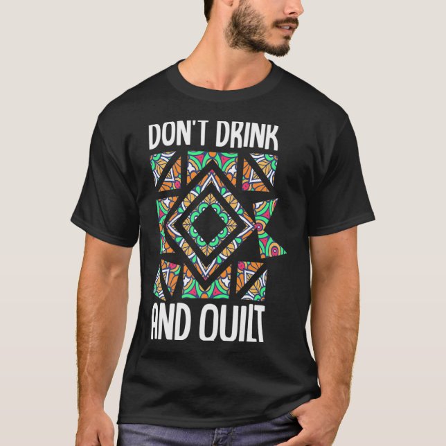 T-shirt Dont Drink And Quilt Quilting Knitting Sewing Cro  (Devant)