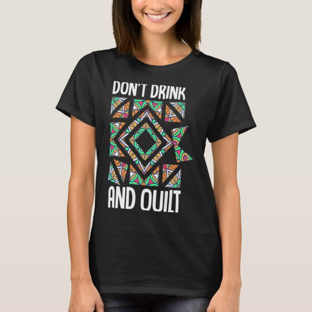 T-shirt Dont Drink And Quilt Quilting Knitting Sewing Cro  (Devant)