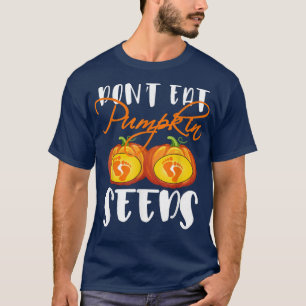 T-shirt Don't Eat Pumkin Seeds