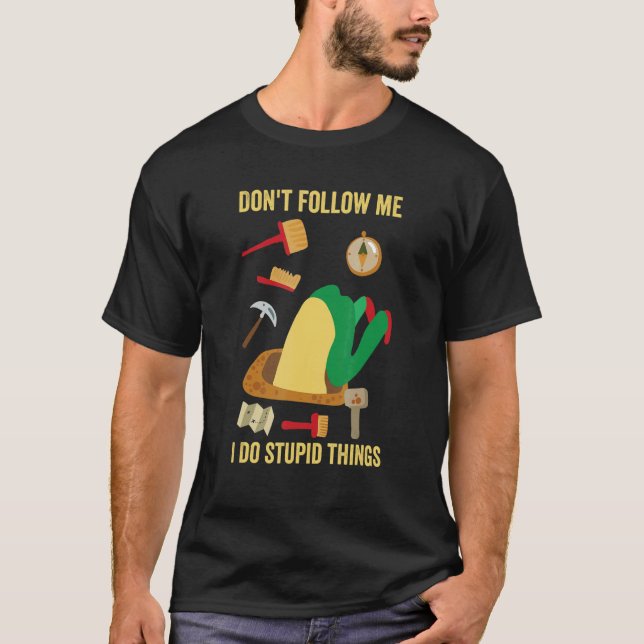 T-shirt Don't Follow Me I Do Stupid Things   Archeology Ge (Devant)