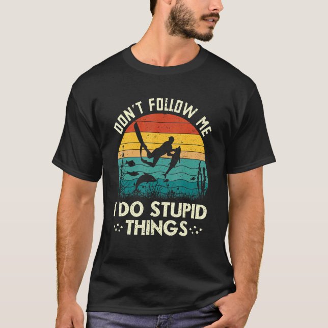 T-shirt Don't Follow Me I Do Stupid Things Freediving Spea (Devant)