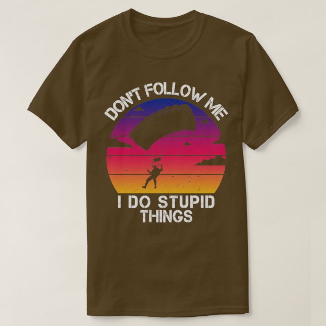 T-shirt Dont Follow Me I DO Stupid things Funny (Design devant)
