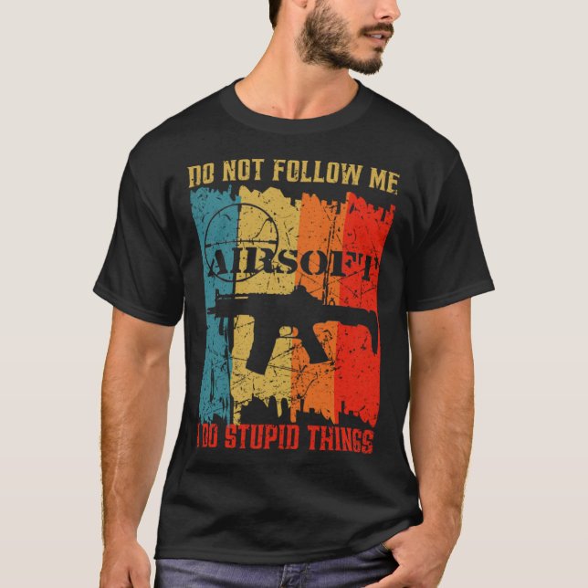 T-shirt Dont Follow Me I Do Stupid Things Retro Airsoft Ai (Devant)