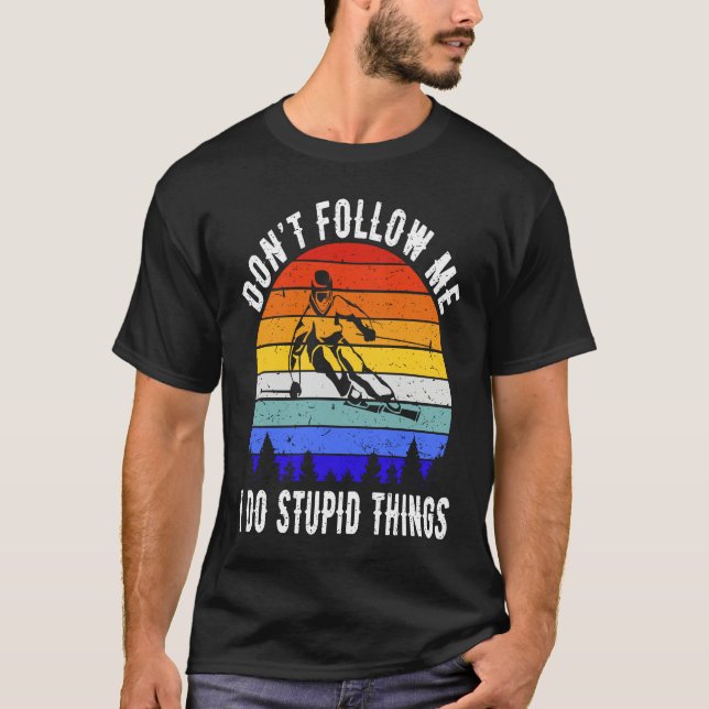 T-shirt Don't Follow Me I Do Stupid Things Ski Funny Skiin (Devant)