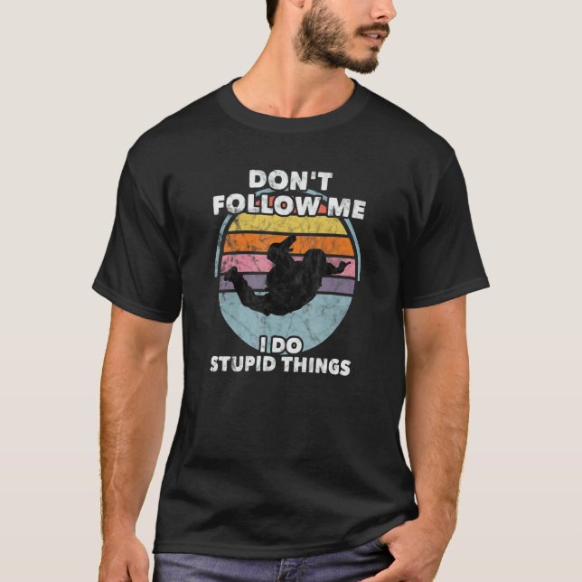 T-shirt Don't Follow Me I Do Stupid Things Skydiver Parach (Devant)
