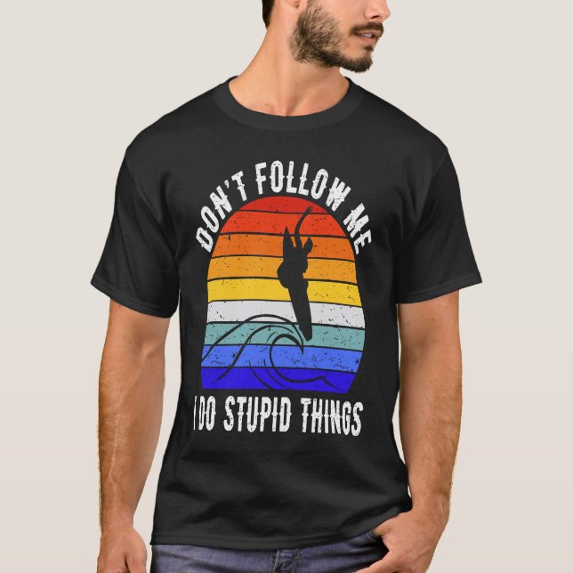 T-shirt Don't Follow Me I Do Stupid Things Surf   Surfer   (Devant)