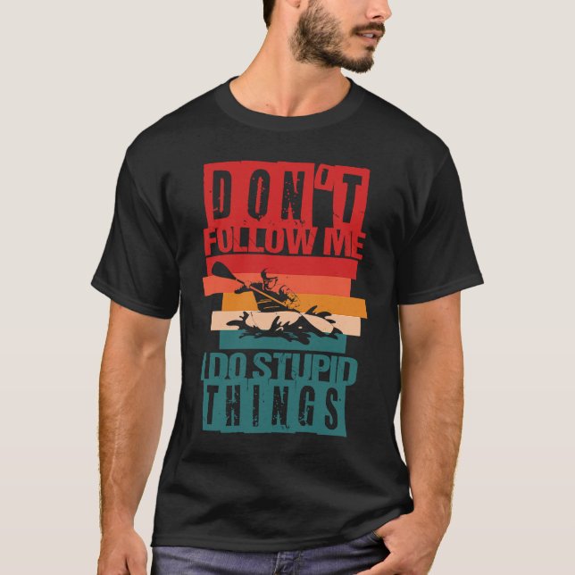 T-shirt Don't follow me I do stupid things Whitewater Raft (Devant)