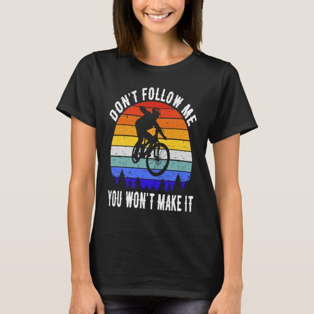 T-shirt Don't Follow Me You Won't Make It MTB Funny Mounta (Devant)