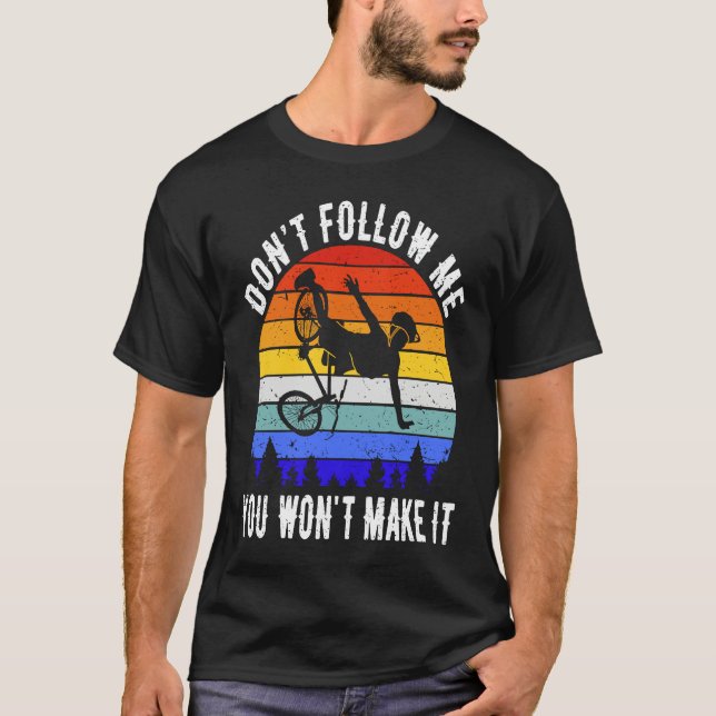 T-shirt Don't Follow Me You Won't Make It MTB  Mountain Bi (Devant)