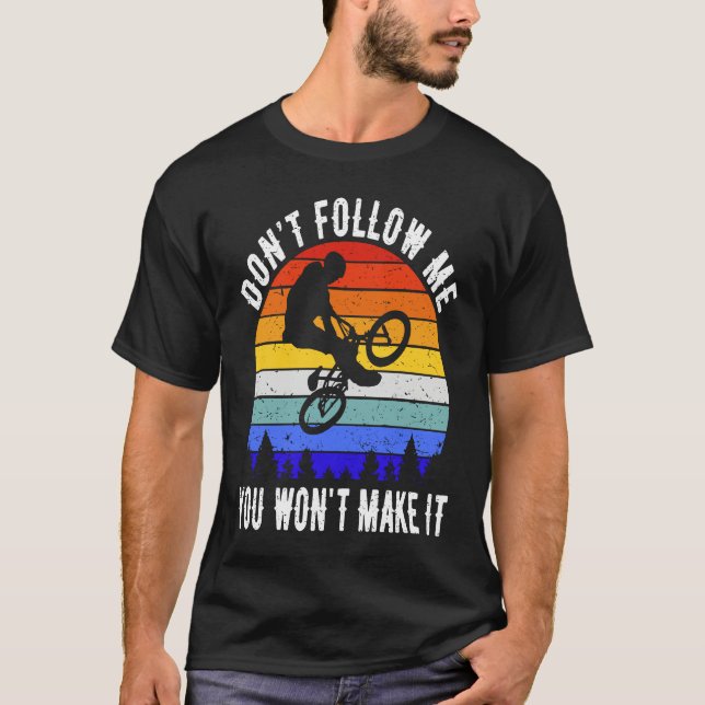 T-shirt Don't Follow Me You Won't Make It MTB  Mountain Bi (Devant)