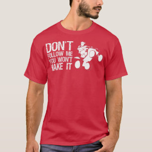 T-shirt Dont Follow Me You Wont Make It Quad Bike Rider 3