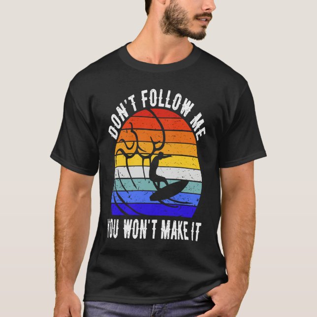 T-shirt Don't Follow Me You Won't Make It Surf   Surfer (Devant)