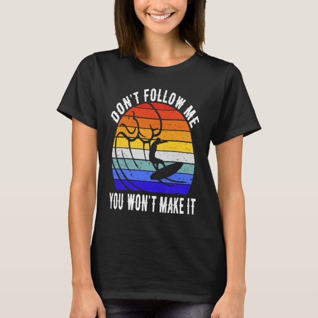 T-shirt Don't Follow Me You Won't Make It Surf   Surfer (Devant)