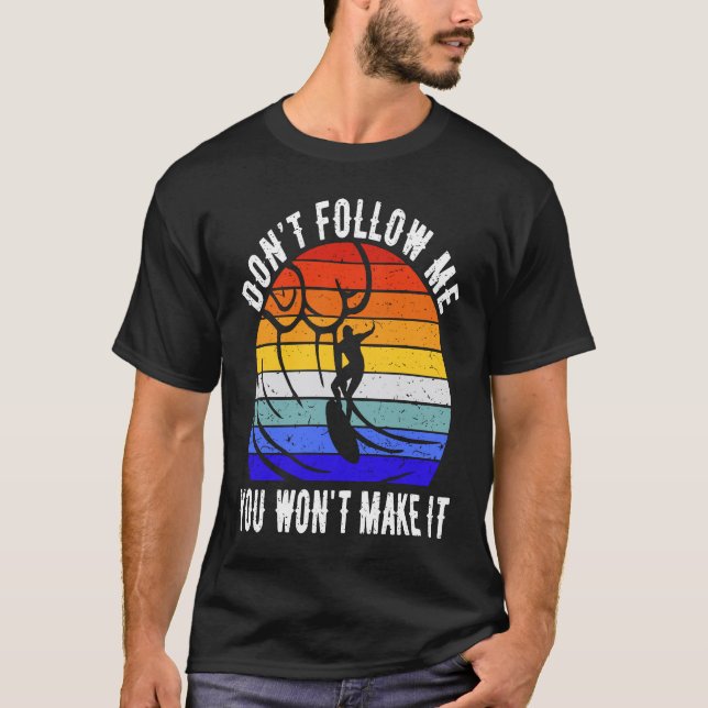 T-shirt Don't Follow Me You Won't Make It Surf   Surfer  1 (Devant)