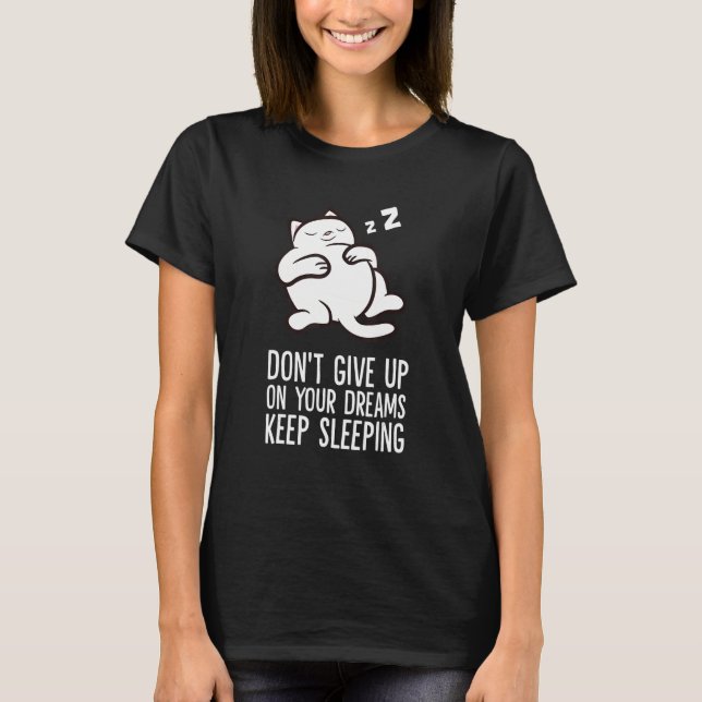 T-shirt Don't Give Up On Your Dreams Keep Sleeping Cute Ca (Devant)