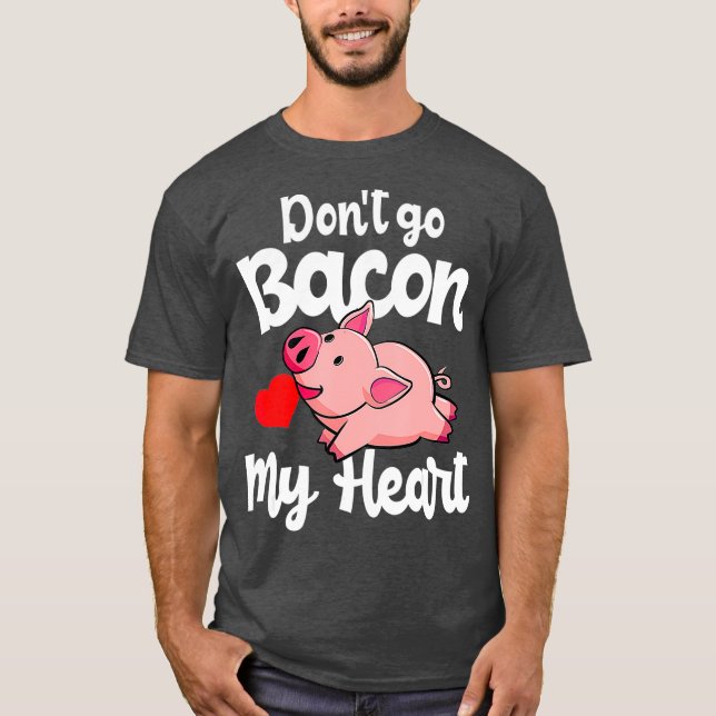 T-shirt Dont Go Bacon Mon coeur Cochon Valentins Jour Cade (Devant)