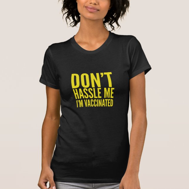 T-SHIRT DON'T HASSLE ME I'M VACCINATED  (Devant)