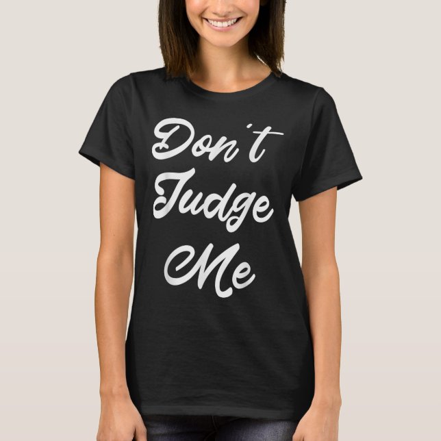 T-shirt Don't Judge Me Lawyer Quote Gift  (Devant)