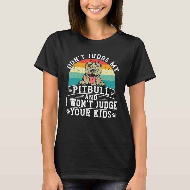T-shirt Don't Judge My Pitbull And I Won't Judge Your Kids (Devant)