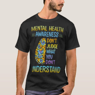 T-shirt Dont judge What You Don't Understand Mental Health